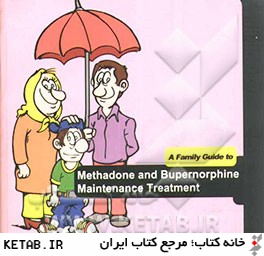 A family’s guide to: methadone and buprenorphine maintenance treatment‏‫‭